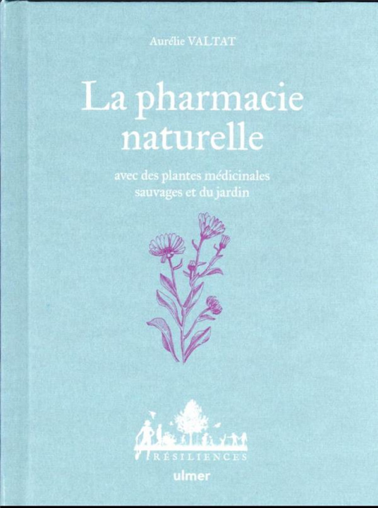 LA PHARMACIE NATURELLE : AVEC DES PLANTES MEDICINALES SAUVAGES ET DU JARDIN - VALTAT/LE TOQUIN - ULMER