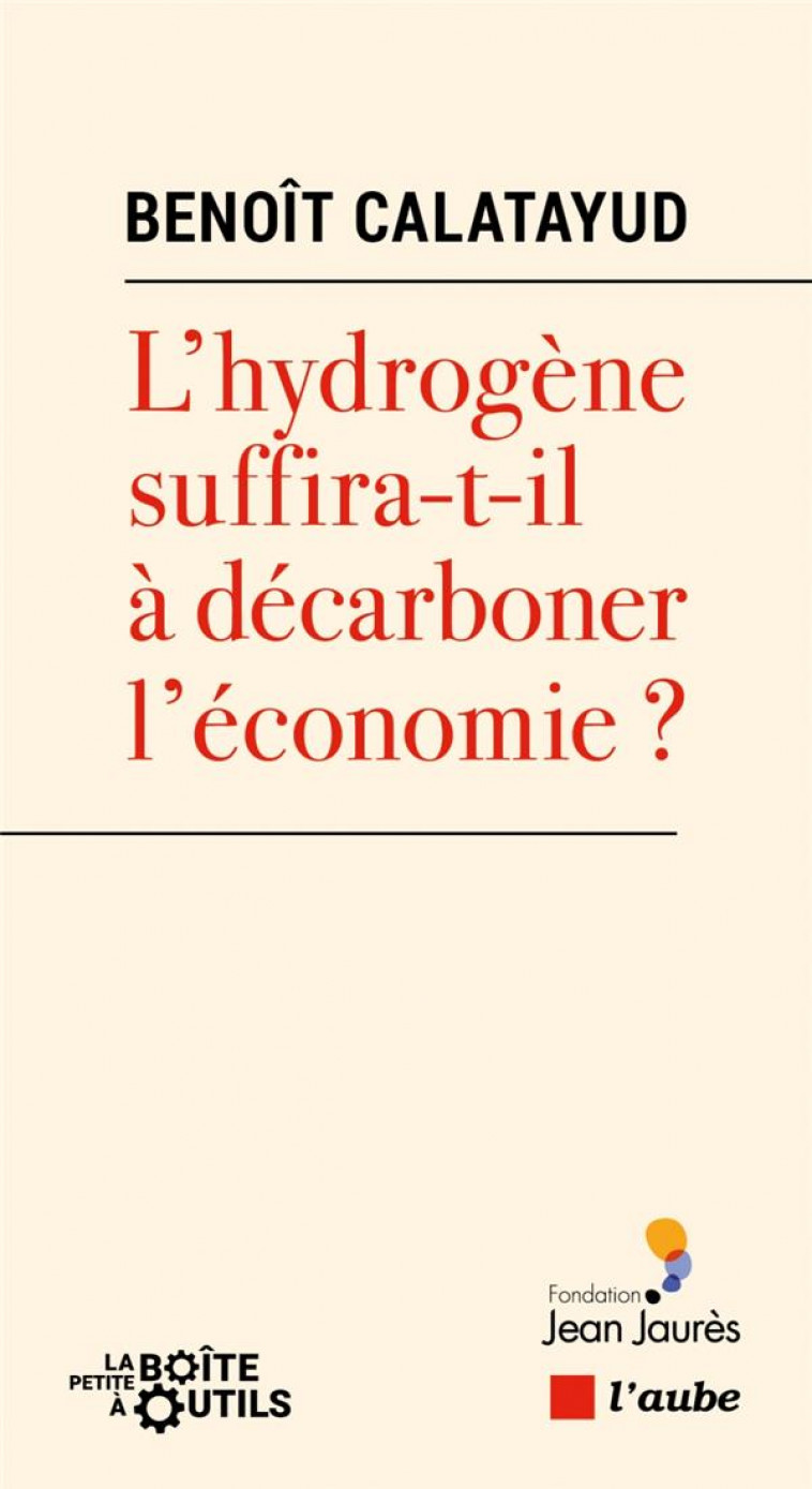 L'HYDROGENE SUFFIRA-T-IL A DECARBONER L'ECONOMIE ? - CALATAYUD BENOIT - AUBE NOUVELLE