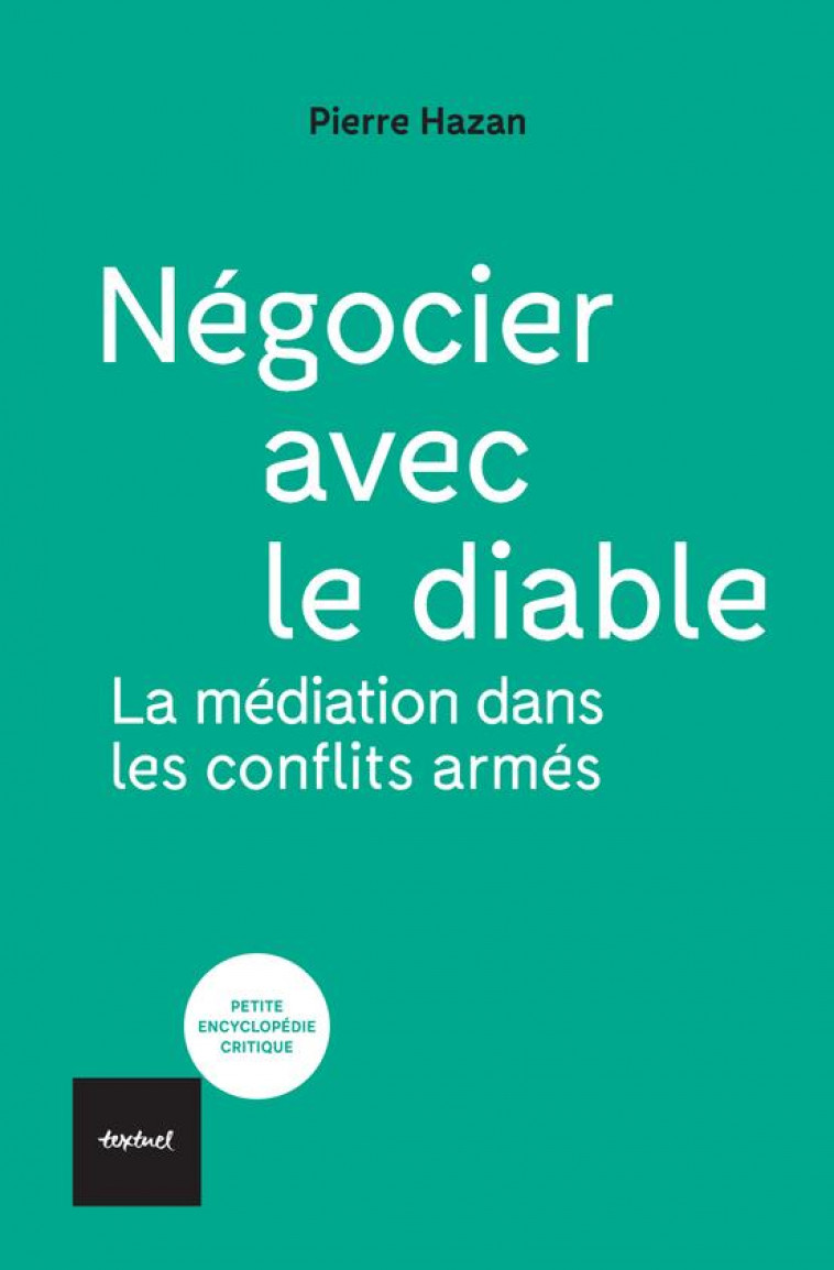 NEGOCIER AVEC LE DIABLE : LA MEDIATION DANS LES CONFLITS ARMES - HAZAN PIERRE - TEXTUEL