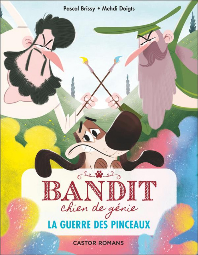 BANDIT, CHIEN DE GENIE T.6  -  LA GUERRE DES PINCEAUX - BRISSY/DOIGTS - FLAMMARION