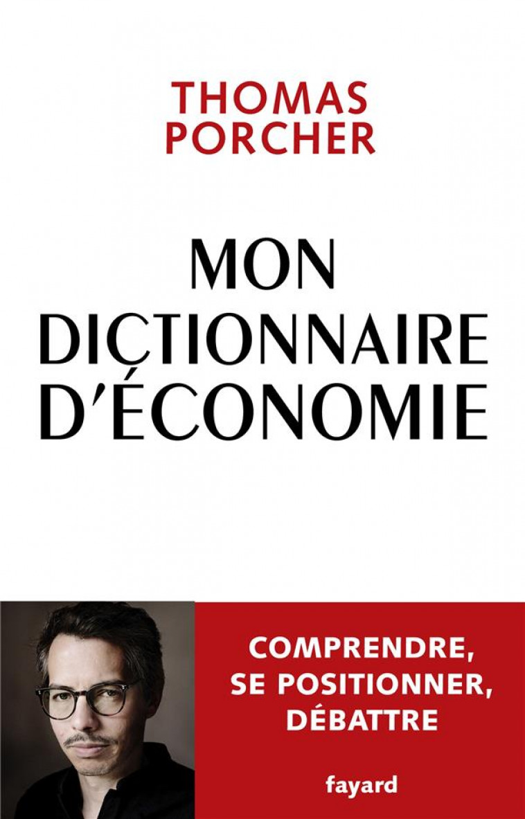 MON DICTIONNAIRE D'ECONOMIE : COMPRENDRE, SE POSITIONNER, DEBATTRE - PORCHER THOMAS - NC