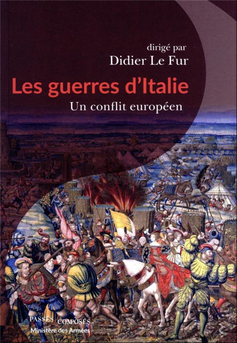 LES GUERRES D'ITALIE : UN CONFLIT EUROPEEN - LE FUR DIDIER - PASSES COMPOSES