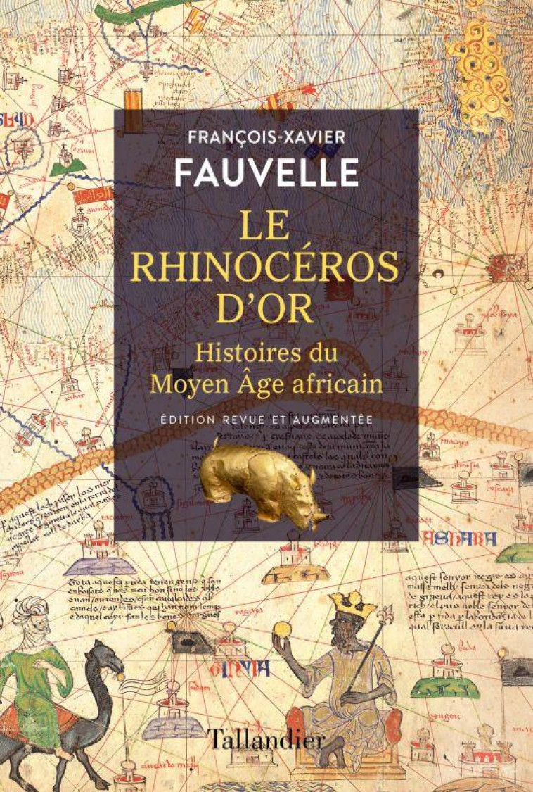 LE RHINOCEROS D'OR : HISTOIRES DU MOYEN AGE AFRICAIN - FAUVELLE F-X. - TALLANDIER