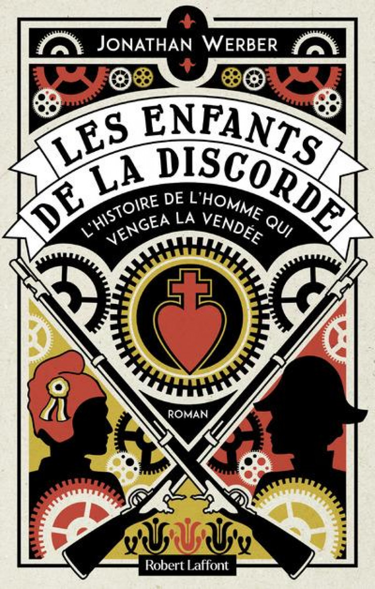 LES ENFANTS DE LA DISCORDE : L'HISTOIRE DE L'HOMME QUI VENGEA LA VENDEE - WERBER JONATHAN - ROBERT LAFFONT