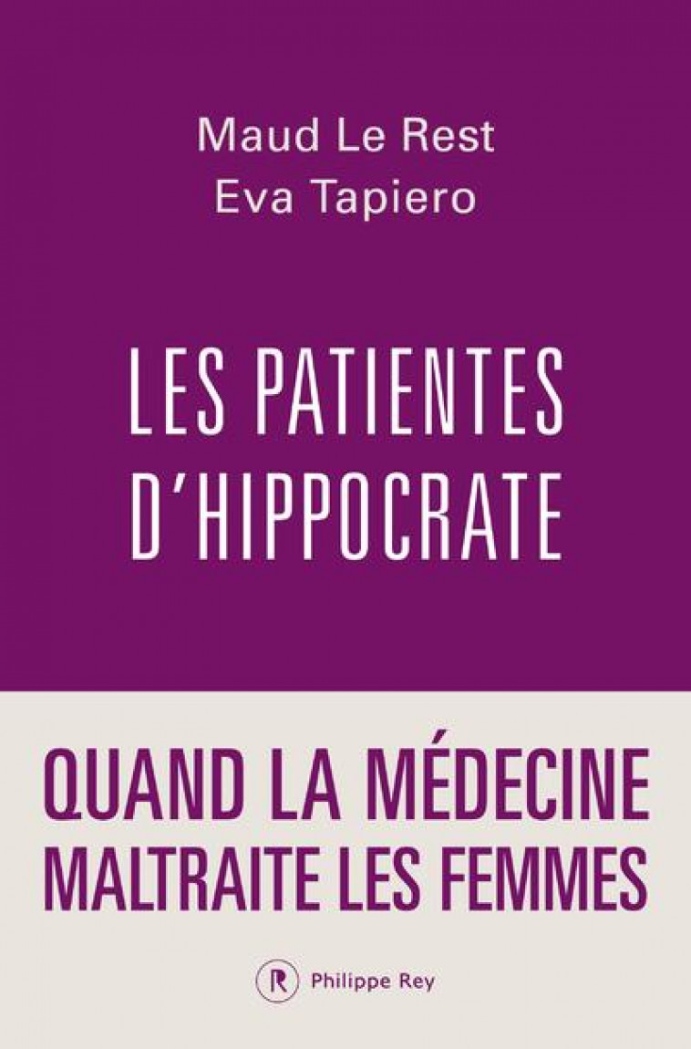 LES PATIENTES D'HIPPOCRATE : QUAND LA MEDECINE MALTRAITE LES FEMMES - LE REST/TAPIERO - REY