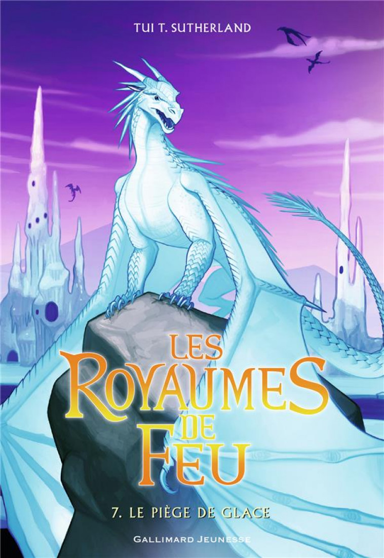 LES ROYAUMES DE FEU T.7  -  LE PIEGE DE GLACE - SUTHERLAND TUI T. - Gallimard-Jeunesse