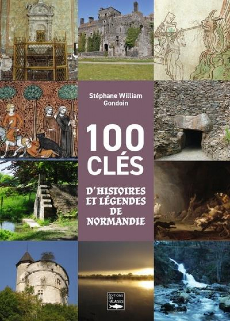 100 CLES D'HISTOIRES ET LEGENDES DE NORMANDIE - GONDOIN S W. - DES FALAISES