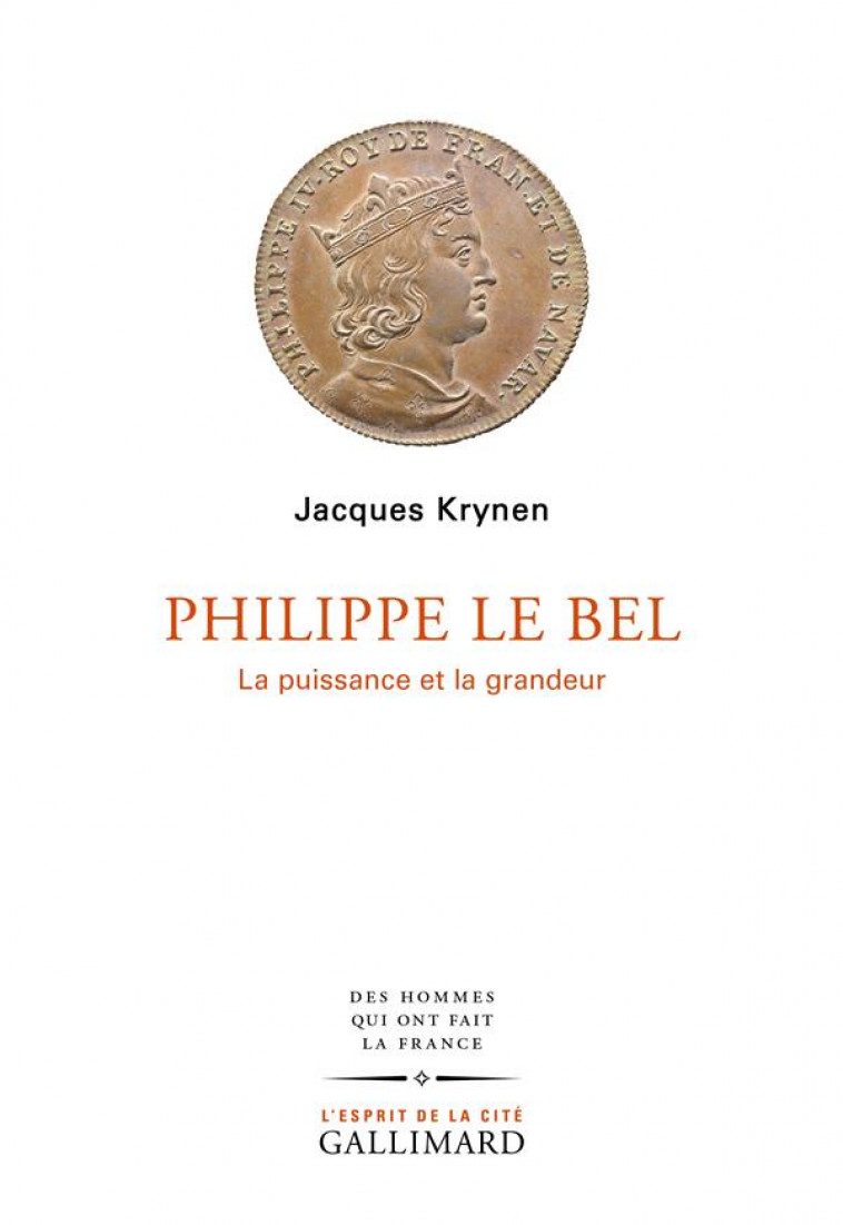 PHILIPPE LE BEL : LA PUISSANCE ET LA GRANDEUR - KRYNEN JACQUES - GALLIMARD