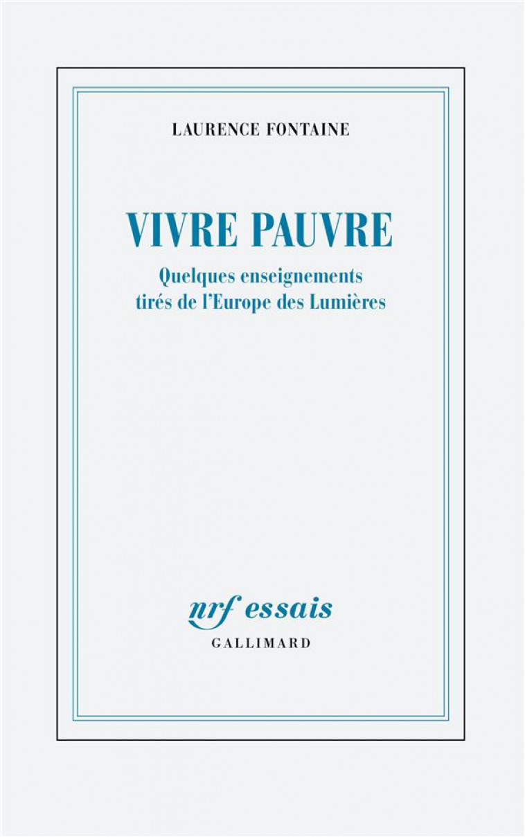 ETRE PAUVRE : QUELQUES ENSEIGNEMENTS TIRES DE L'EUROPE DES LUMIERES - FONTAINE LAURENCE - GALLIMARD