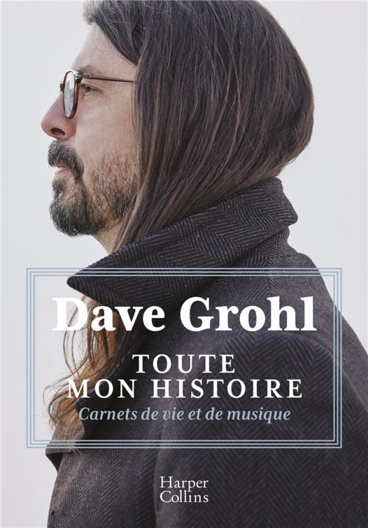 TOUTE MON HISTOIRE : CARNETS DE VIE ET DE MUSIQUE - GROHL DAVE - HARPERCOLLINS