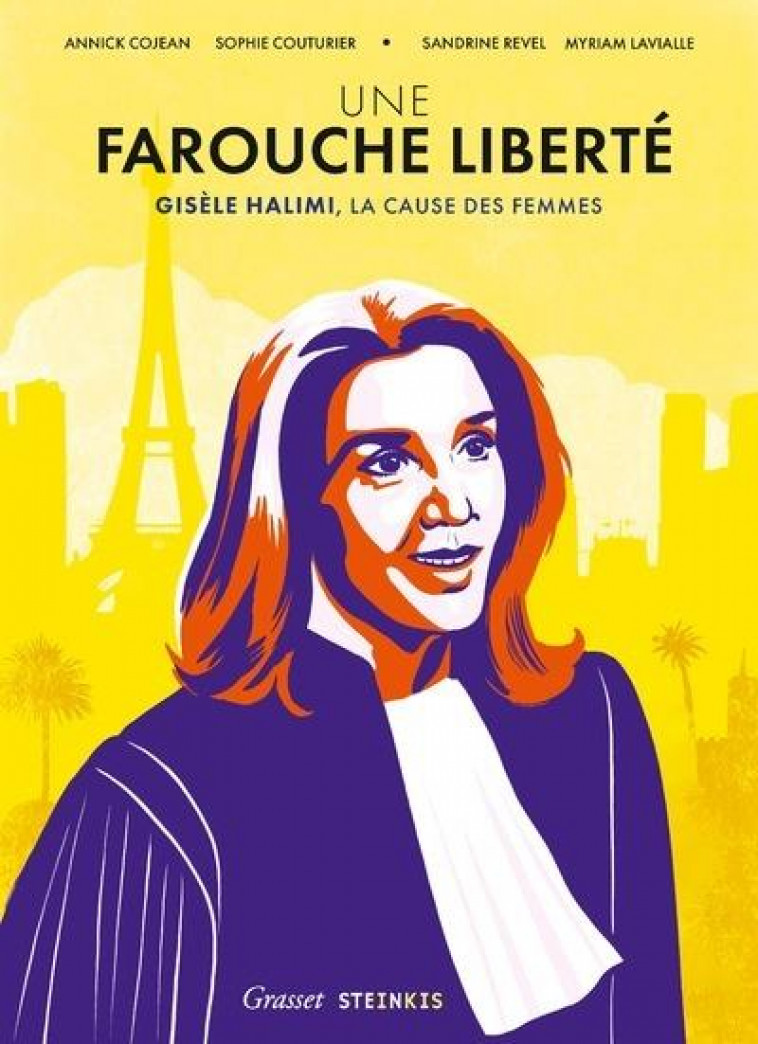 UNE FAROUCHE LIBERTE : GISELE HALIMI, LA CAUSE DES FEMMES - HALIMI/COJEAN/REVEL - STEINKIS