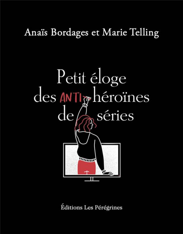 PETIT ELOGE  -  ANTI-HEROINES DE SERIES - BORDAGE/TELLING - BOURIN