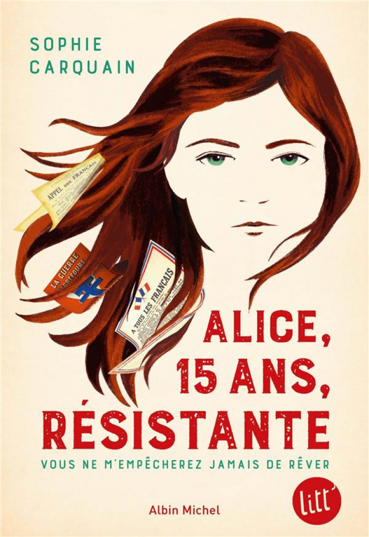 ALICE, 15 ANS, RESISTANTE : VOUS NE M'EMPECHEREZ JAMAIS DE REVER - CARQUAIN SOPHIE - ALBIN MICHEL