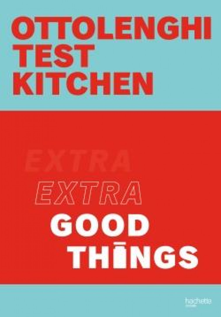 OTTOLENGHI : EXTRA GOOD THINGS - OTTOLENGHI YOTAM - HACHETTE