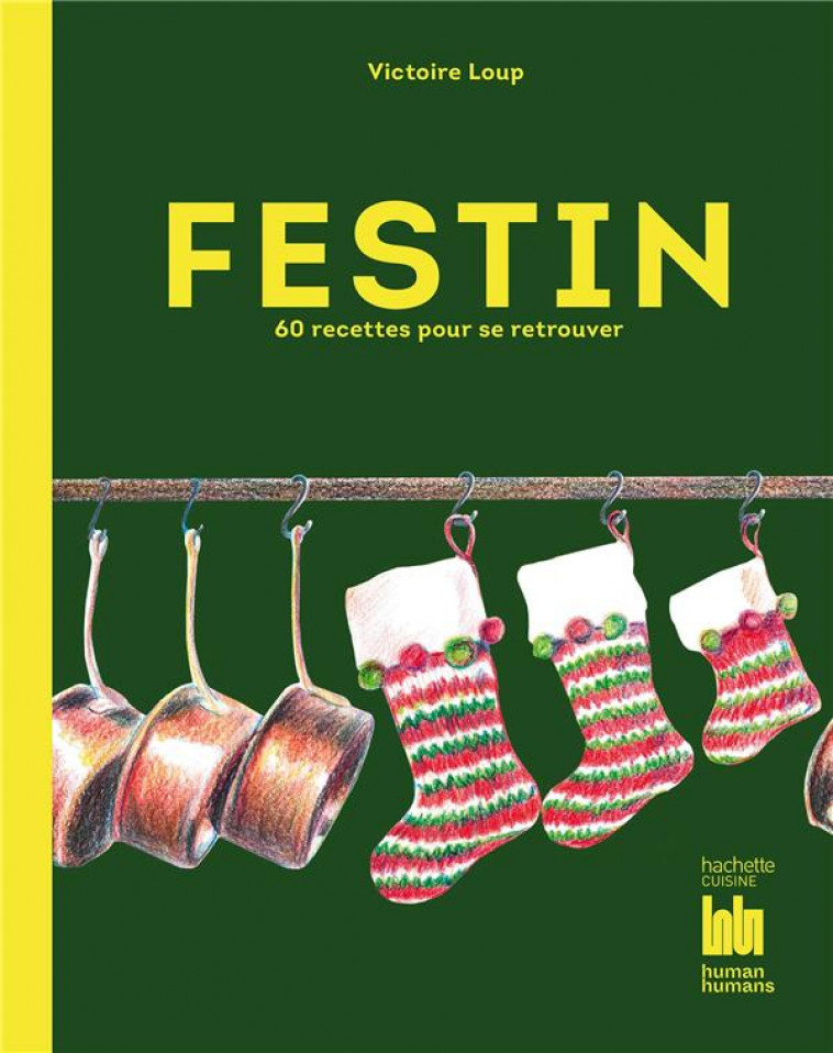 FESTIN : 60 RECETTES POUR SE RETROUVER - LOUP VICTOIRE - HACHETTE