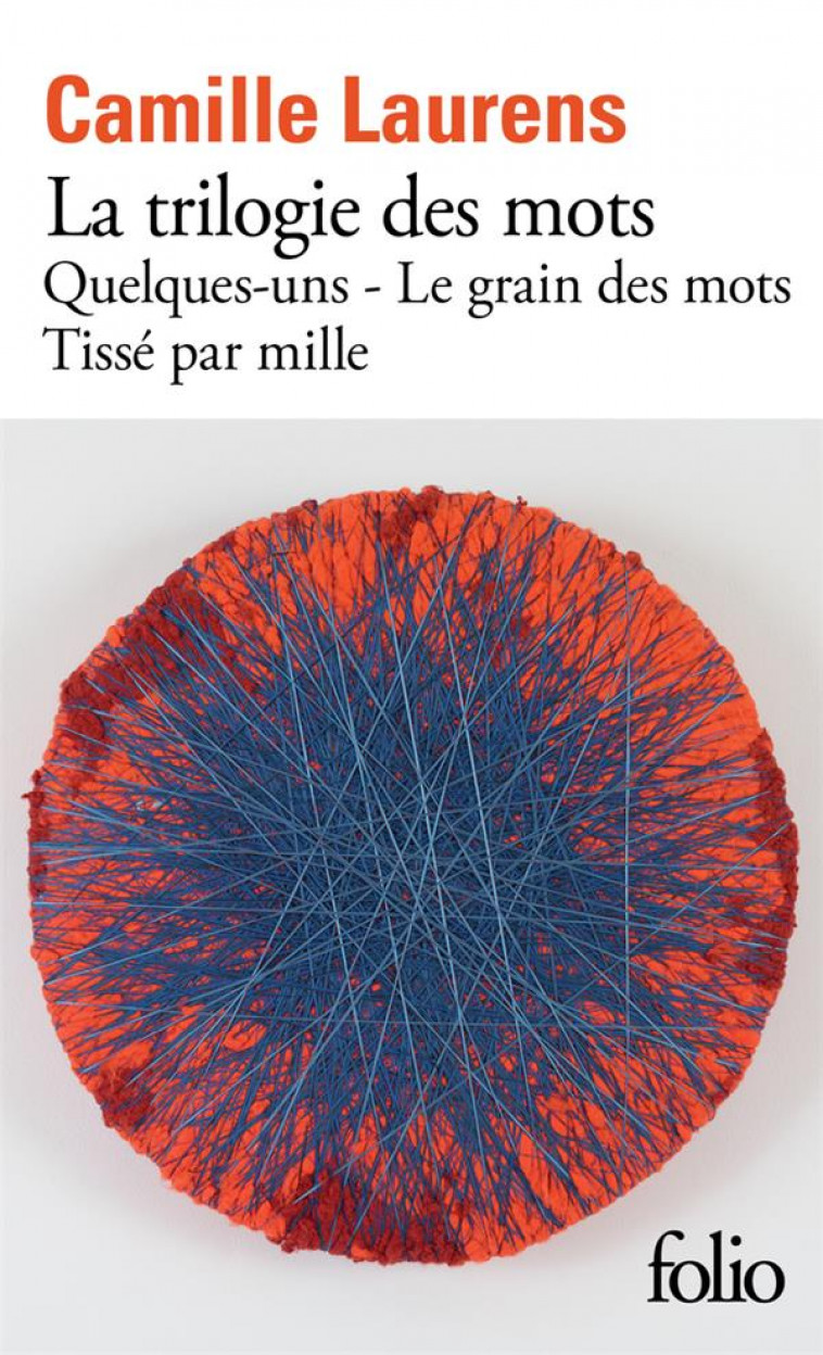 LA TRILOGIE DES MOTS : LE GRAIN DES MOTS, TISSE PAR MILLE, QUELQUES-UNS - LAURENS CAMILLE - GALLIMARD