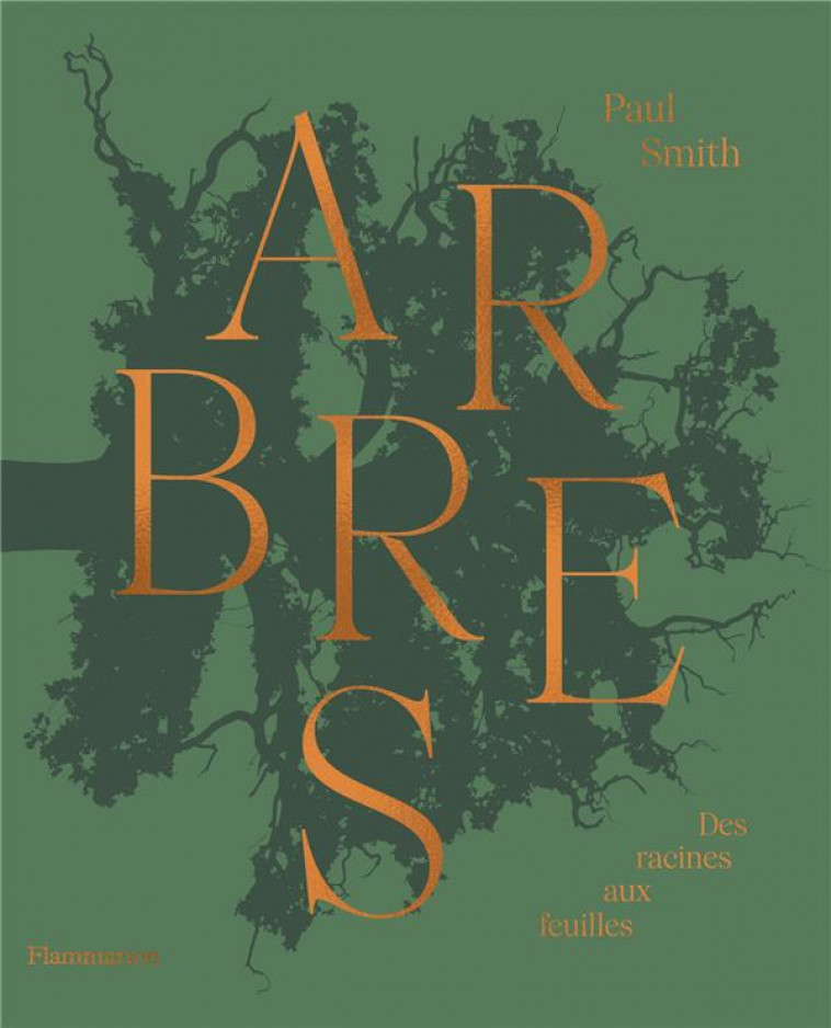 ARBRES : DES RACINES AUX FEUILLES - SMITH PAUL - FLAMMARION