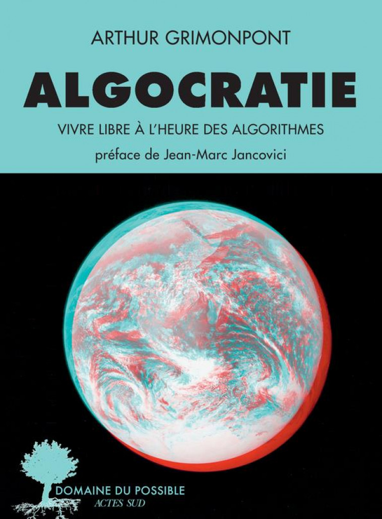 ALGOCRATIE - VIVRE LIBRE A L'HEURE DES ALGORITHMES - GRIMONPONT ARTHUR - ACTES SUD