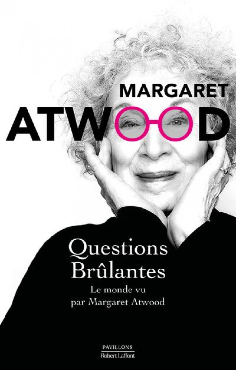 QUESTIONS BRULANTES : ESSAIS ET TEXTE DE CIRCONSTANCE 2004-2021 - ATWOOD MARGARET - ROBERT LAFFONT