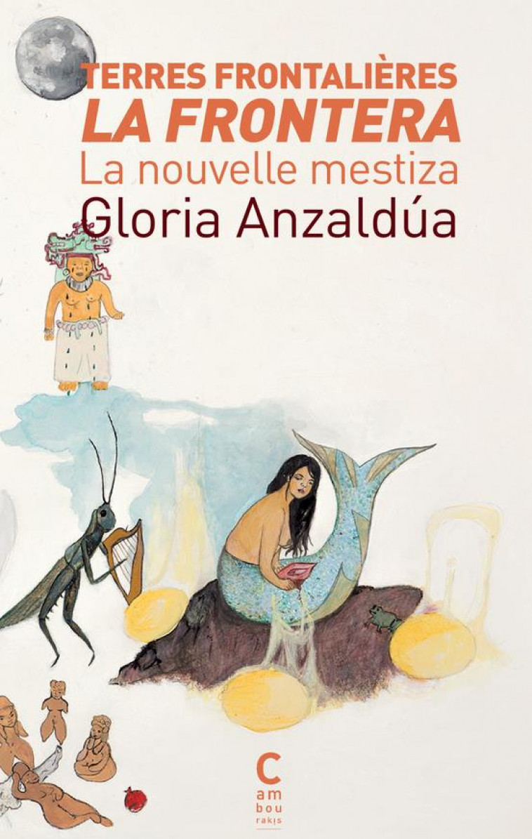 TERRES FRONTALIERES - LA FRONTERA - LA NOUVELLE MESTIZA - ANZALDUA GLORIA - CAMBOURAKIS