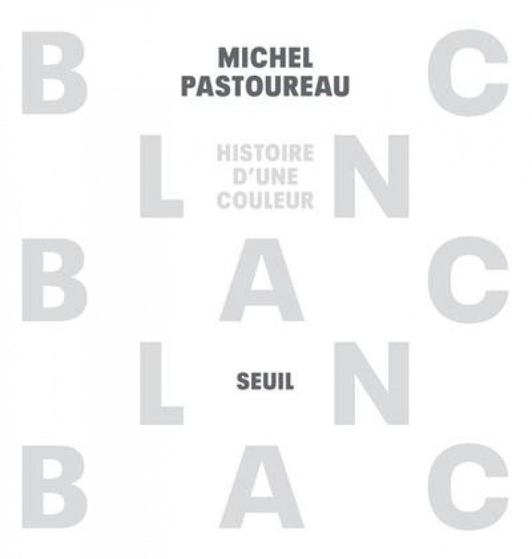 BLANC. HISTOIRE D'UNE COULEUR - PASTOUREAU MICHEL - SEUIL