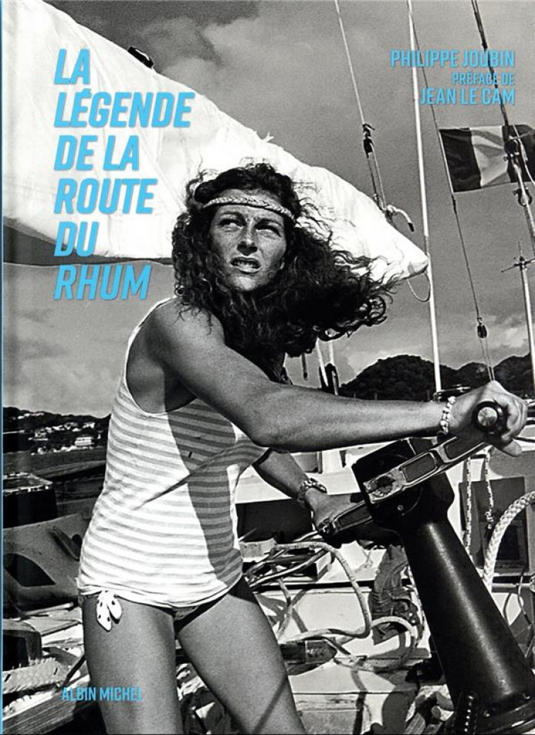 LA LEGENDE DE LA ROUTE DU RHUM : LE LIVRE OFFICIEL - JOUBIN/LE CAM - ALBIN MICHEL