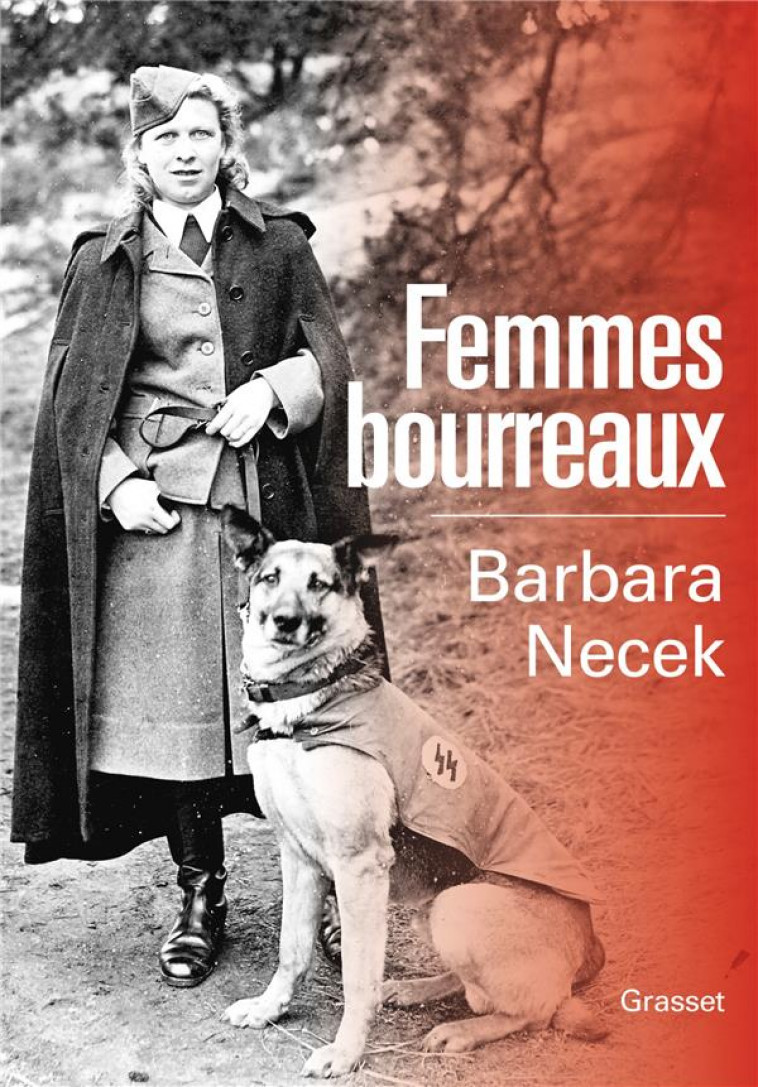 FEMMES BOURREAUX : GARDIENNES ET AUXILIAIRES DES CAMPS NAZIS - NECEK BARBARA - GRASSET