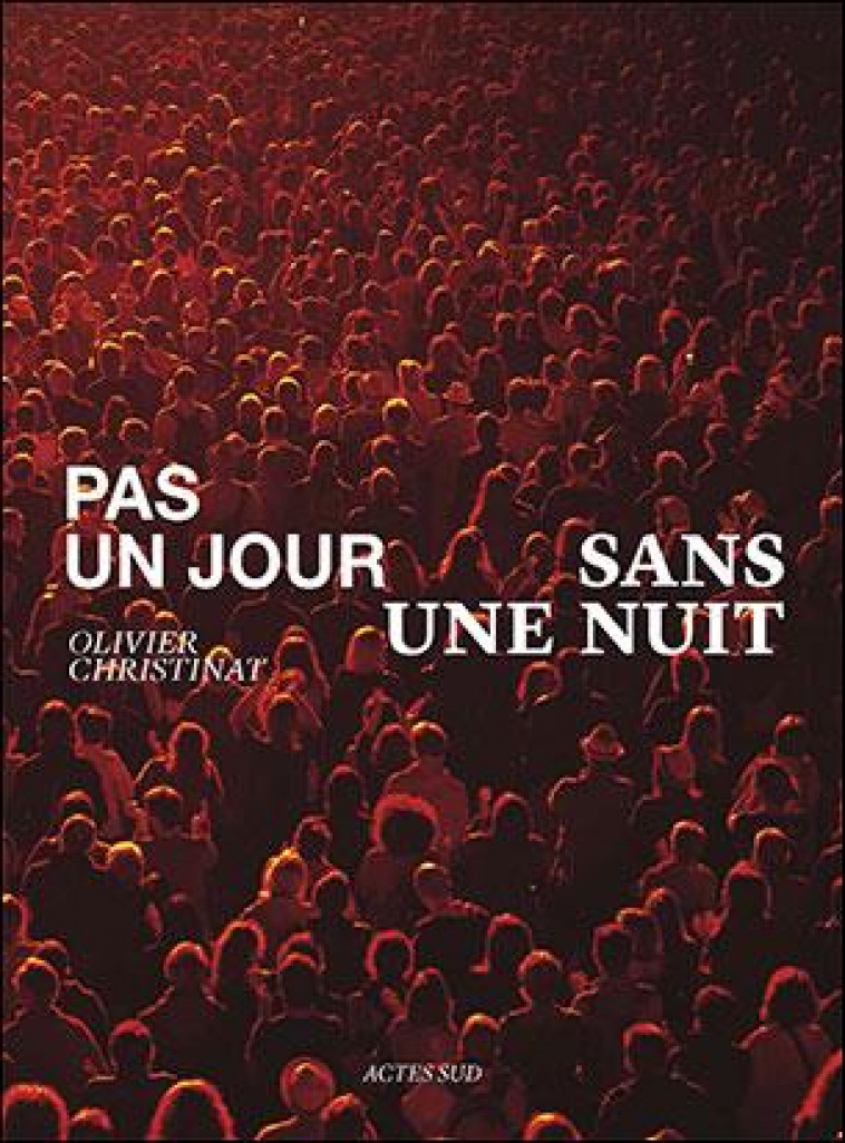 PAS UN JOUR SANS UNE NUIT : PRIX ALFRED LATOUR - CHRISTINAT - ACTES SUD