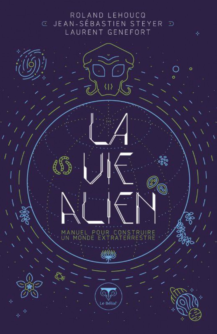 LA VIE ALIEN : MANUEL POUR CONSTRUIRE UN MONDE EXTRATERRESTRE - LEHOUCQ/GENEFORT - BELIAL