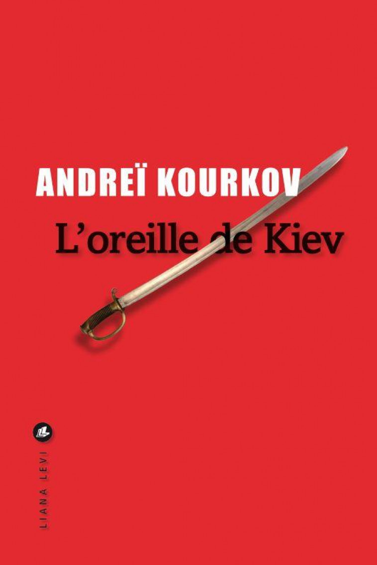 L'OREILLE DE KIEV : AVRIL 1919 - KOURKOV ANDREI - LEVI