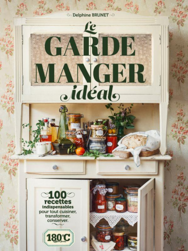 LE GARDE-MANGER IDEAL : 100 RECETTES INDISPENSABLES POUR TOUT CUISINER, TRANSFORMER, CONSERVER - BRUNET/FENOT - THERMOSTAT 6