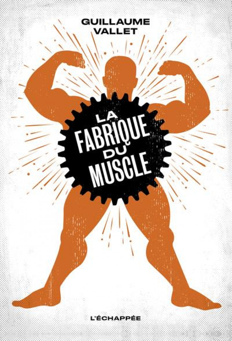 LA FABRIQUE DU MUSCLE - VALLET GUILLAUME - ECHAPPEE