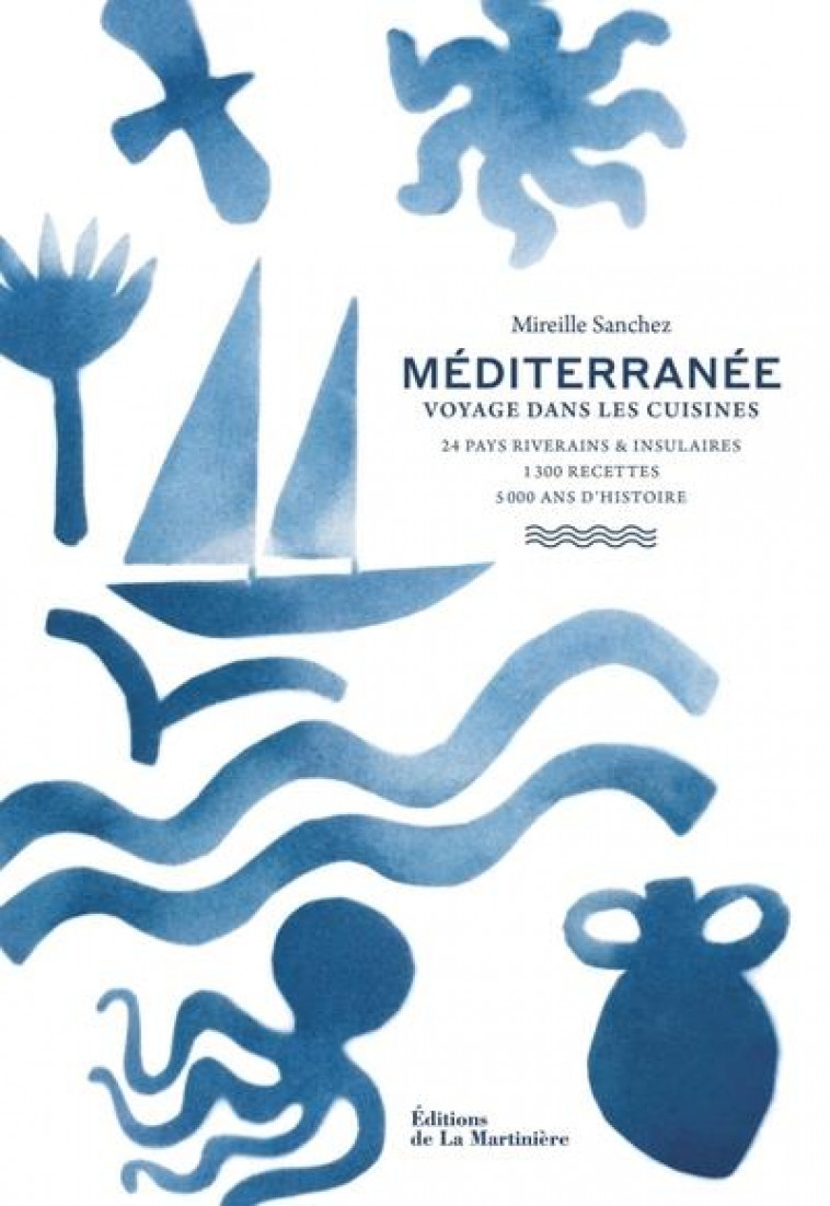 MEDITERRANEE. VOYAGE DANS LES CUISINES : 24 PAYS RIVERAINS ET INSULAIRES, 1300 RECETTES, 5000 ANS D'HISTOIRE - SANCHEZ/COINTREAU - MARTINIERE BL