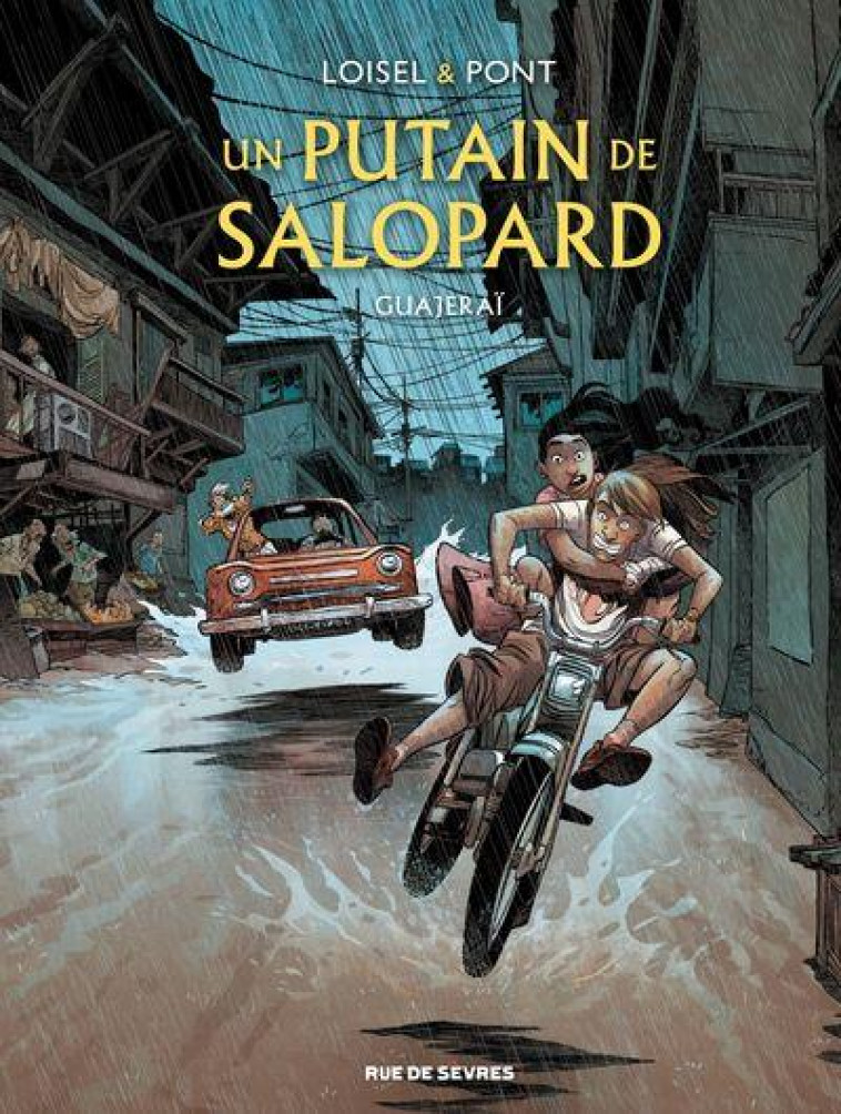 UN PUTAIN DE SALOPARD - TOME 3 - GUAJERAI - LOISEL/PONT - RUE DE SEVRES