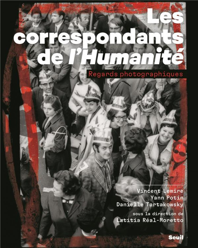 LES CORRESPONDANTS DE L'HUMANITE. REGARDS PHOTOGRAPHIQUES - LEMIRE/POTIN - SEUIL