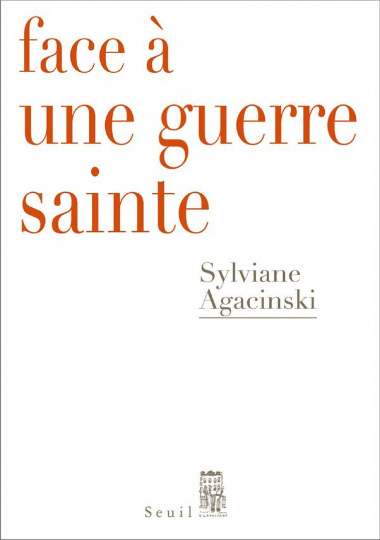 FACE A UNE GUERRE SAINTE - AGACINSKI SYLVIANE - SEUIL