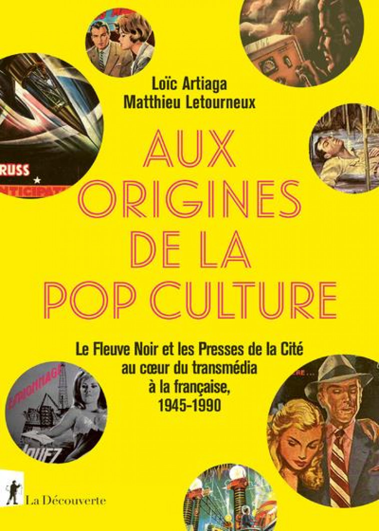 AUX ORIGINES DE LA POP CULTURE - ARTIAGA/LETOURNEUX - LA DECOUVERTE