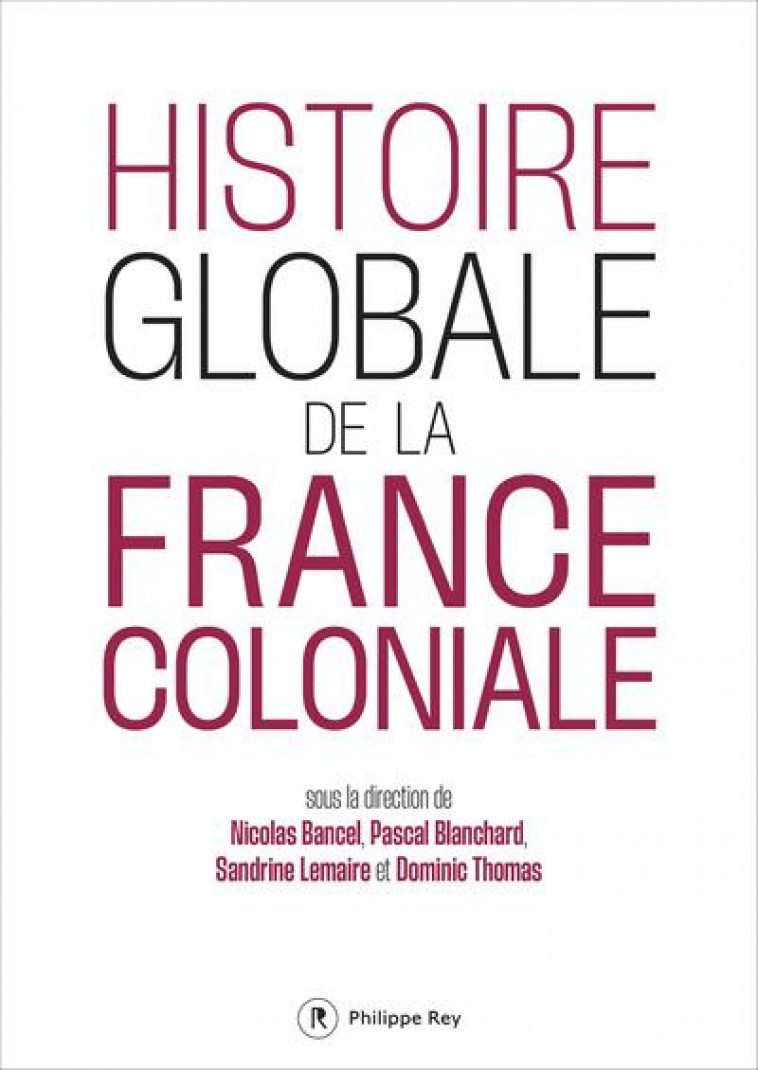 HISTOIRE GLOBALE DE LA FRANCE COLONIALE - COLLECTIF - REY