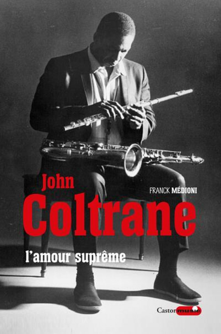 JOHN COLTRANE, L'AMOUR SUPREME - MEDIONI FRANCK - CASTOR ASTRAL