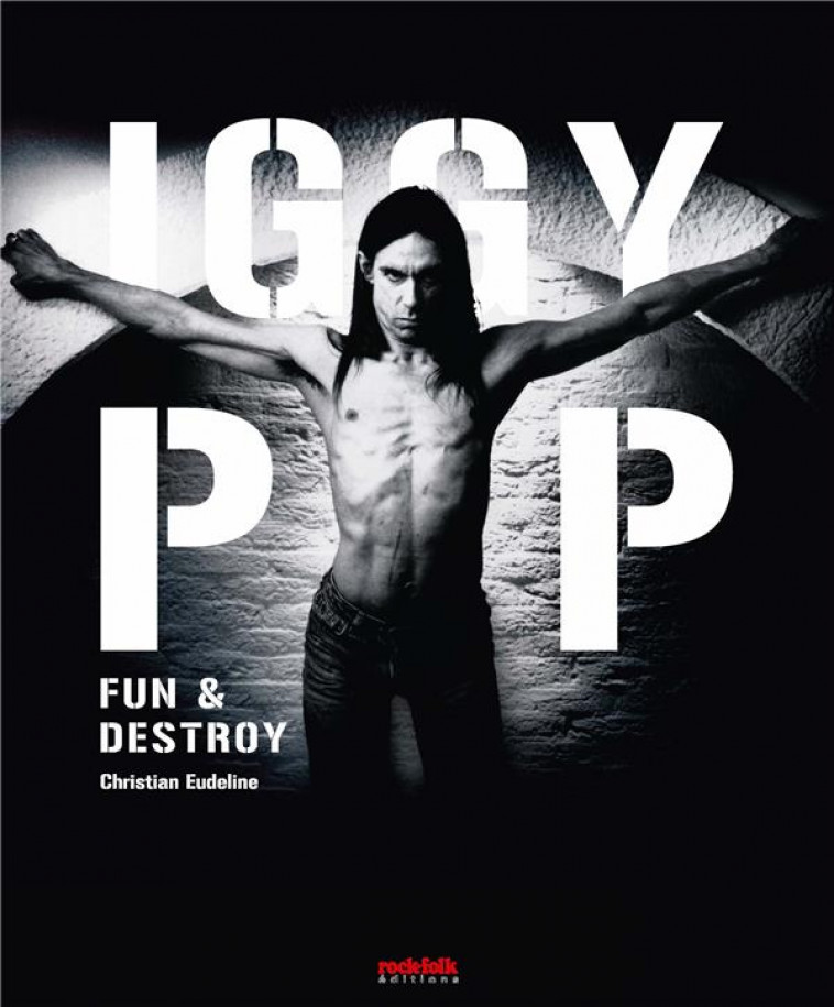 IGGY POP. FUN #038; DESTROY - EUDELINE CHRISTIAN - CASA