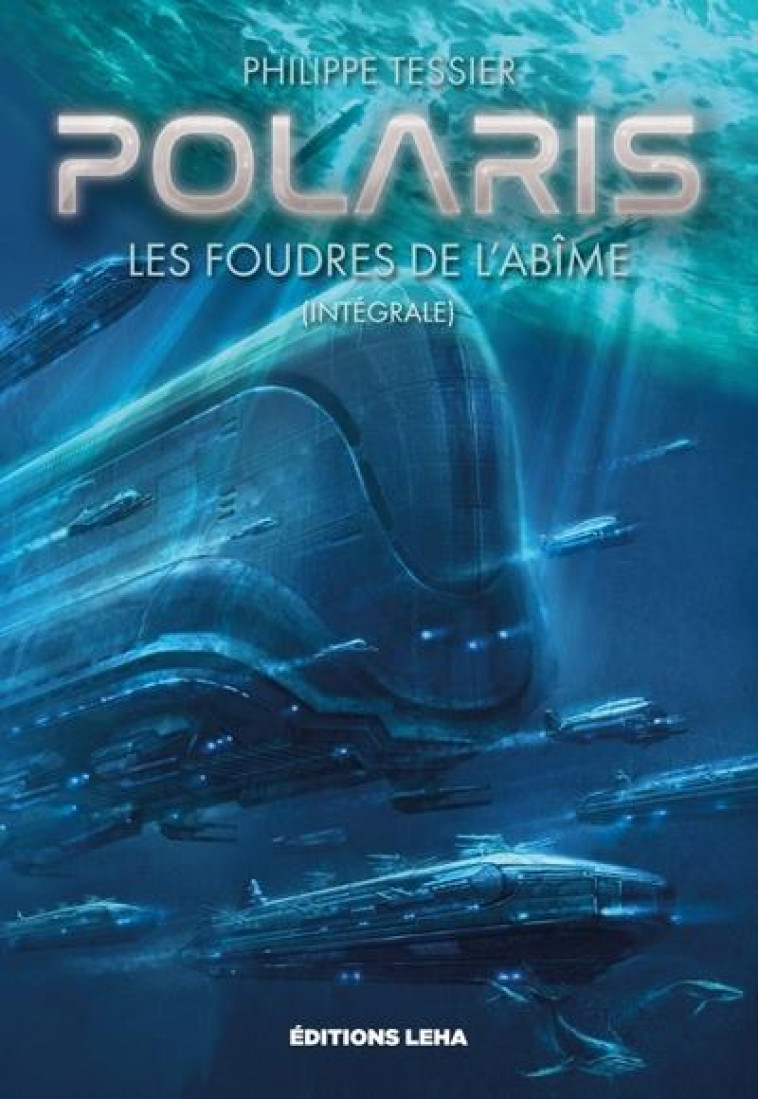 POLARIS - CYCLE CLASSIQUE - LES FOUDRES DE L'ABIME (INTEGRALE REGROUPANT 3 TOMES) - TESSIER PHILIPPE - LEHA