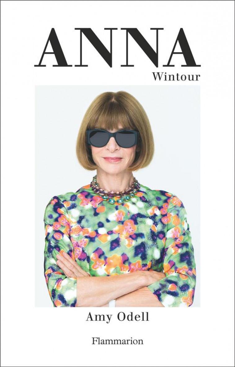 ANNA WINTOUR, LA BIOGRAPHIE - ODELL AMY - FLAMMARION