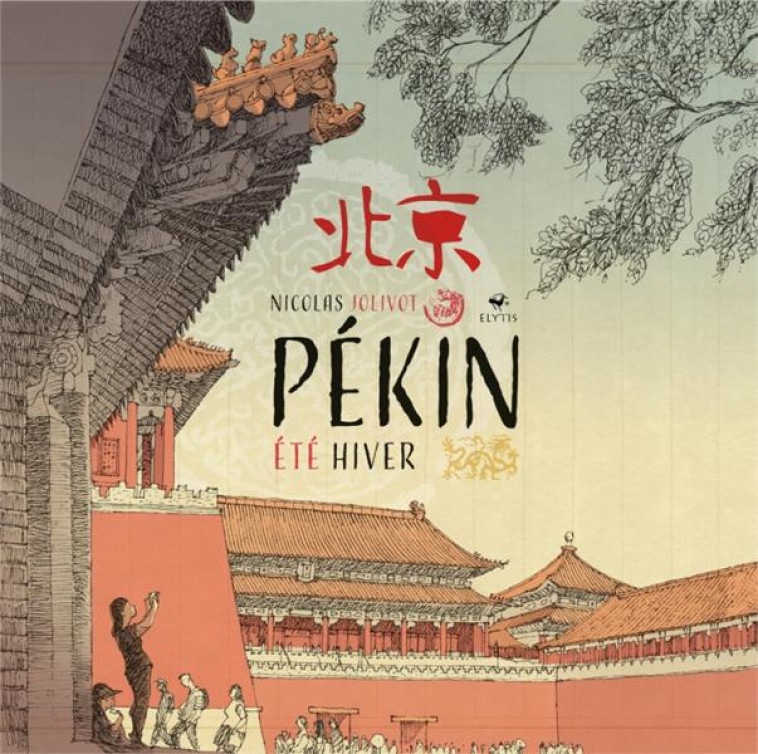 PEKIN : ETE, HIVER - JOLIVOT NICOLAS - ELYTIS