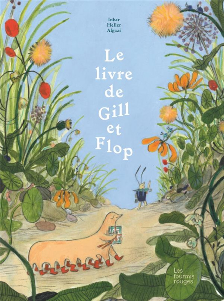 LE LIVRE DE GILL ET FLOP - HELLER ALGAZI INBAR - FOURMIS ROUGES