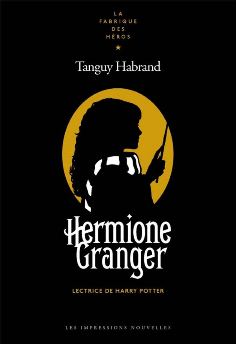 HERMIONE GRANGER : LECTRICE DE HARRY POTTER - HABRAND TANGUY - IMPRESSIONS NOU