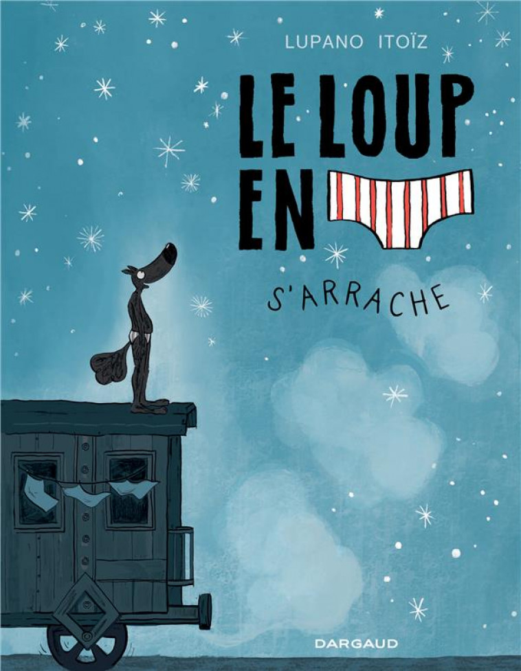 LE LOUP EN SLIP T.7 : LE LOUP EN SLIP S'ARRACHE - LUPANO/ITOIZ - DARGAUD