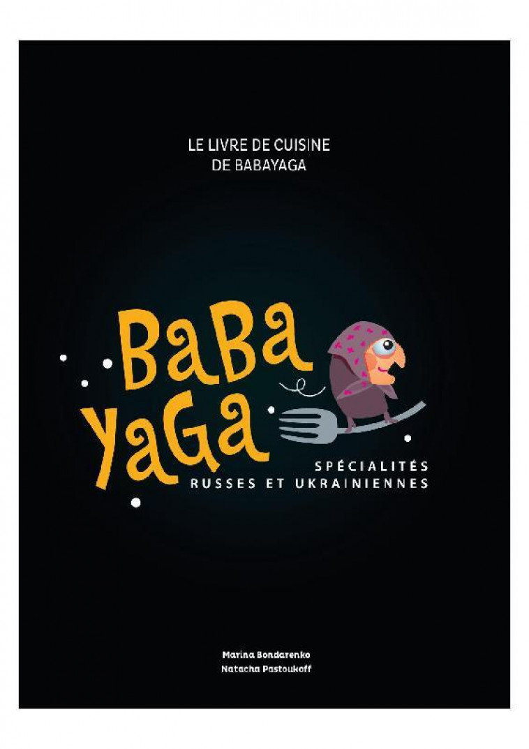 LE LIVRE DE CUISINE DE BABA YAGA : SPECIALITES RUSSES ET UKRAINIENNES - BONDARENKO/PASTOUKOFF/COCHET - BABA YAGA