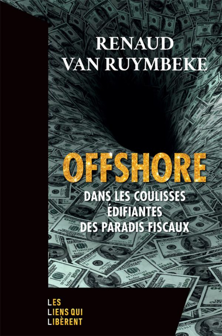 OFFSHORE : DANS LES COULISSES EDIFIANTES DES PARADIS FISCAUX - VAN RUYMBEKE RENAUD - LIENS LIBERENT