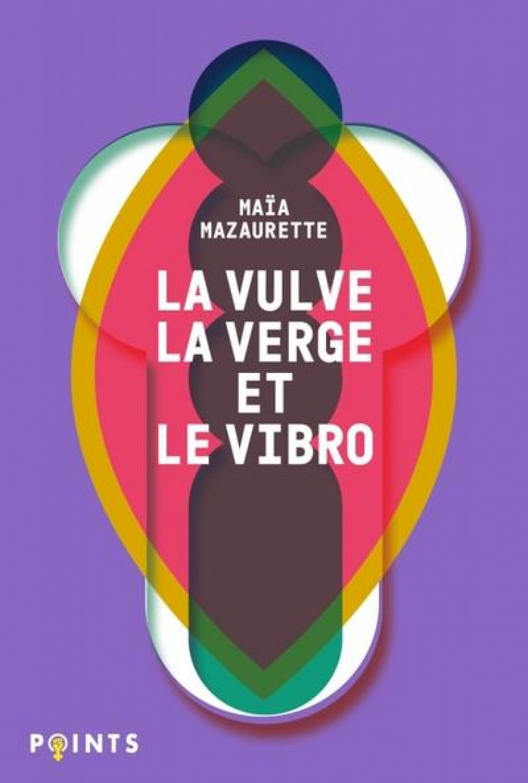 LA VULVE, LA VERGE ET LE VIBRO - MAZAURETTE MAIA - POINTS