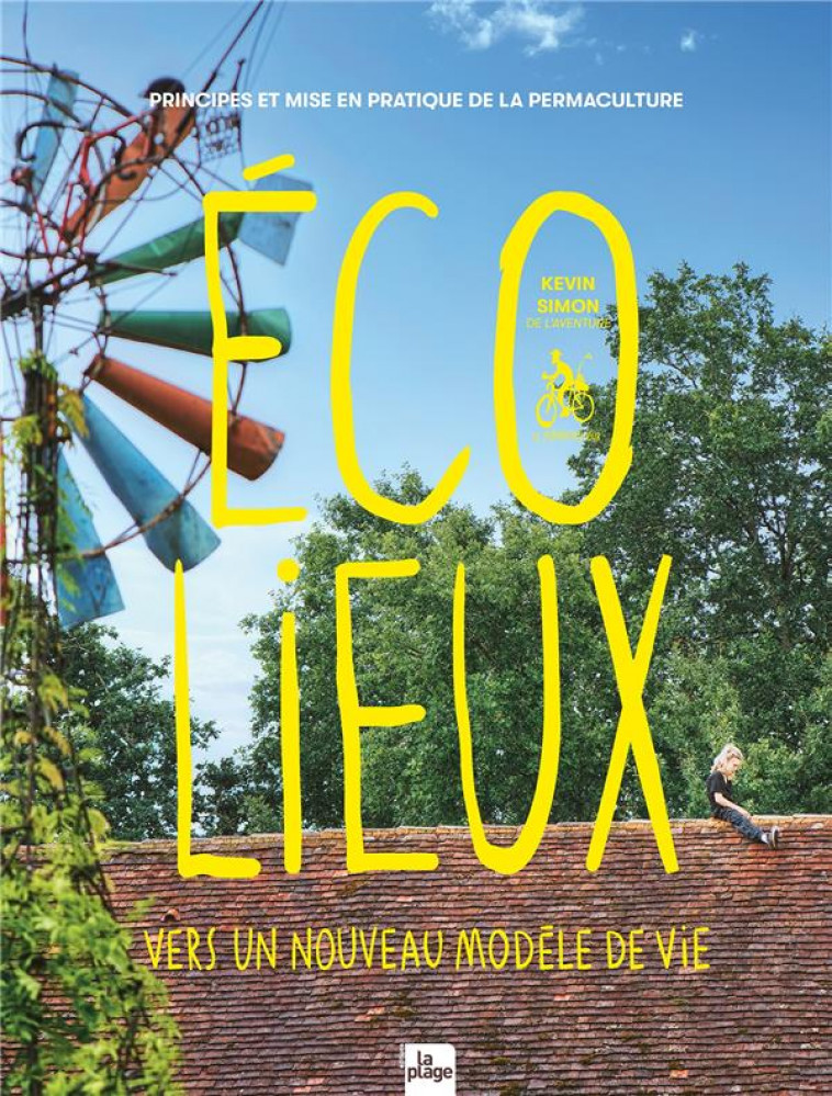 ECOLIEUX, VERS UN NOUVEAU MODELE DE VIE : PRINCIPES ET MISE EN PRATIQUE DE LA PERMACULTURE - PERMACOOLTOUR K S. - LA PLAGE